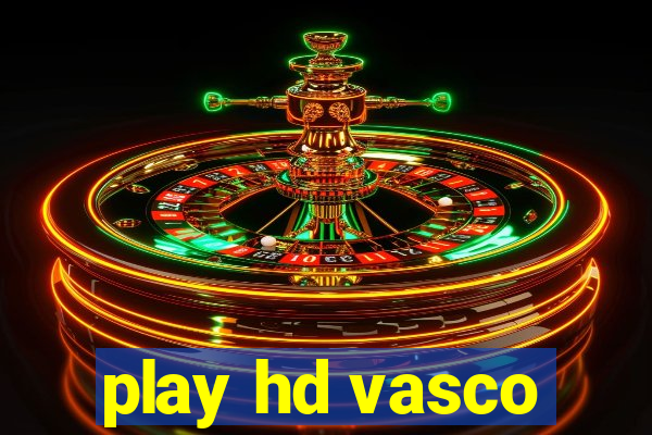 play hd vasco